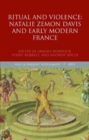 Image for Ritual and violence  : Natalie Zemon Davis and early modern France