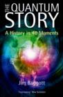 Image for The quantum story  : a history in 40 moments