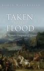 Image for Taken at the flood  : the Roman conquest of Greece