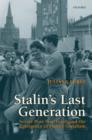 Image for Stalin&#39;s last generation  : Soviet post-war youth and the emergence of mature socialism