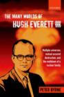 Image for The many worlds of Hugh Everett III  : multiple universes, mutual assured destruction, and the meltdown of a nuclear family