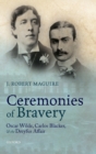 Image for Ceremonies of bravery  : Oscar Wilde, Carlos Blacker, and the Dreyfus Affair
