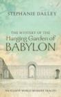 Image for The mystery of the Hanging Garden of Babylon  : an elusive world wonder traced
