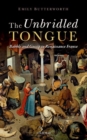 Image for The unbridled tongue  : babble and gossip in Renaissance France
