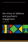 Image for The virtue of defiance and psychiatric engagement