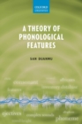 Image for A theory of phonological features