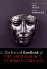Image for The Oxford handbook of the archaeology of Roman Germany