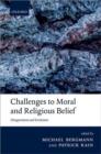 Image for Challenges to moral and religious belief  : disagreement and evolution