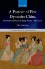 Image for A portrait of five dynasties China  : from the Memoirs of Wang Renyu (880-956)