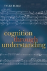 Image for Cognition through understanding  : self-knowledge, interlocution, reasoning, reflection