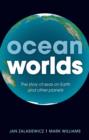 Image for Ocean worlds  : the story of seas on earth and other planets