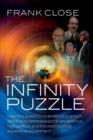 Image for The infinity puzzle  : the personalities, politics, and extraordinary science behind the Higgs boson