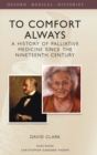 Image for To comfort always  : a history of palliative care