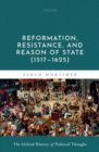 Image for Reformation, resistance, and reason of state (1517-1625)