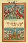 Image for Humanism and empire  : the imperial ideal in fourteenth-century Italy