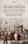 Image for The first English detectives  : the Bow Street Runners and the policing of London, 1750-1840