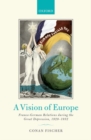 Image for A vision of Europe  : Franco-German relations during the Great Depression, 1929-1932