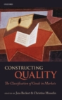 Image for Constructing quality  : the classification of goods in markets