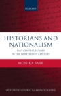 Image for Historians and nationalism  : East-Central Europe in the nineteenth century