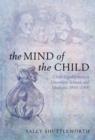 Image for The mind of the child  : child development in literature, science, and medicine, 1840-1900