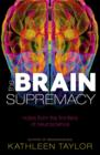 Image for The brain supremacy  : notes from the frontiers of neuroscience