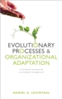 Image for Evolutionary processes and organizational adaptation  : a Mendelian perspective on strategic management