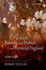 Image for Portraits, painters, and publics in provincial England, 1540-1640
