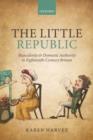 Image for The little republic  : masculinity and domestic authority in eighteenth-century Britain