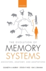 Image for The evolution of memory systems  : ancestors, anatomy, and adaptations