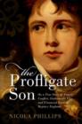 Image for The profligate son, or, A true story of family conflict, fashionable vice, and financial ruin in Regency England