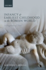 Image for Infancy and earliest childhood in the Roman world  : &#39;a fragment of time&#39;