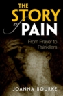 Image for The story of pain  : from prayer to painkillers