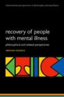 Image for Recovery of people with mental illness  : philosophical and related perspectives