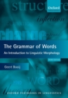 Image for The grammar of words  : an introduction to linguistic morphology