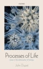 Image for Processes of life  : essays in the philosophy of biology