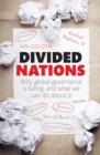 Image for Divided nations  : why global governance is failing, and what we can do about it