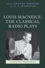 Image for Louis MacNeice  : the classical radio plays