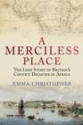 Image for A merciless place  : the lost story of Britain&#39;s convict disaster in Africa