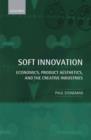 Image for Soft innovation  : economics, product aesthetics, and the creative industries
