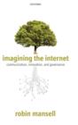 Image for Imagining the Internet  : communication, innovation, and governance