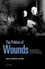 Image for The politics of wounds  : military patients and medical power in the First World War