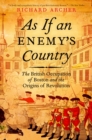 Image for As if an enemy&#39;s country: the British occupation of Boston and the origins of revolution