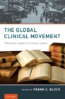 Image for The global clinical movement: educating lawyers for social justice
