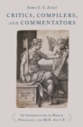 Image for Critics, compilers, and commentators : an introduction to Roman philology, 200 BCE-800 CE / James E. G. Zetzel.