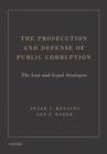 Image for Prosecution and Defense of Public Corruption: The Law and Legal Strategies: The Law and Legal Strategies