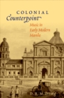Image for Colonial counterpoint: music in early modern Manila