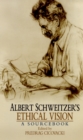 Image for Albert Schweitzer&#39;s ethical vision: a sourcebook