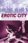 Image for Erotic city: sexual revolutions and the making of modern San Francisco