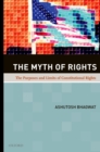 Image for The myth of rights: the purposes and limits of constitutional rights