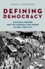 Image for Defining democracy: electoral reform and the struggle for power in New York City